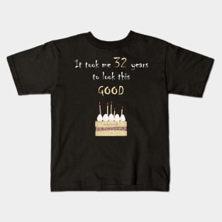 It took me 32 years to look this good Kids T-Shirt